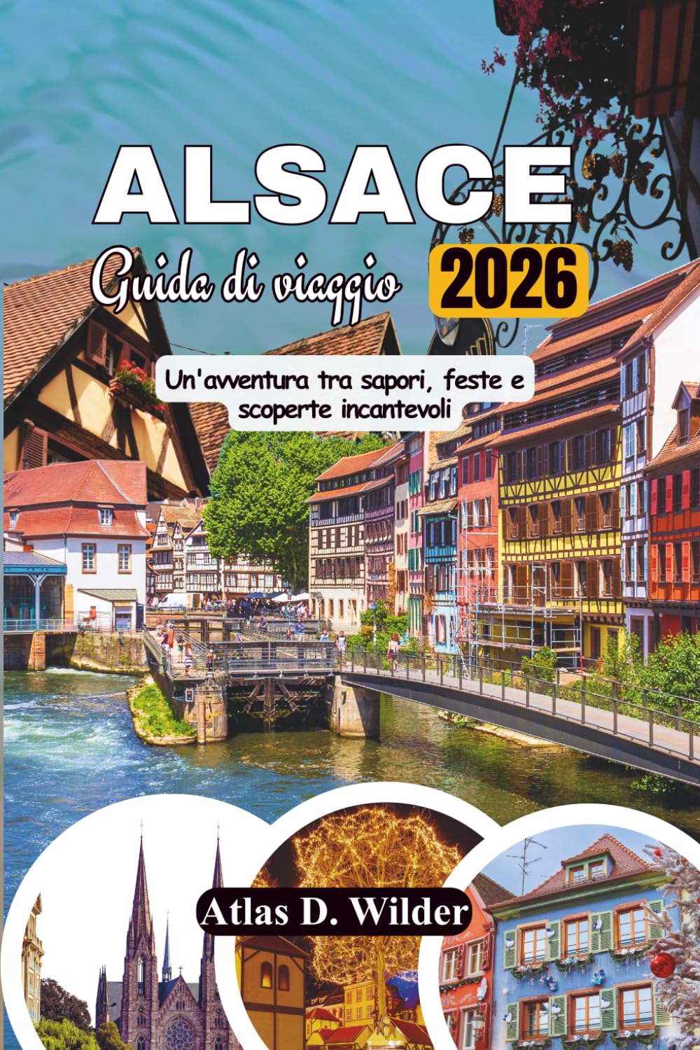 ALSAZIA Guida Di Viaggio 2026: Un'avventura tra sapori, feste e incantevoli scoperte