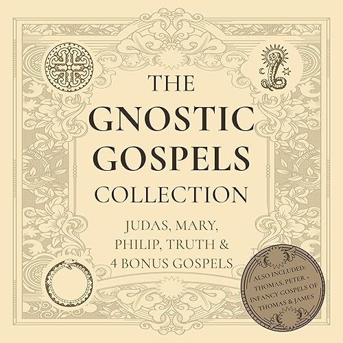 The Gnostic Gospels Collection: Judas, Mary, Philip, Truth &amp; 4 Bonus Gospels