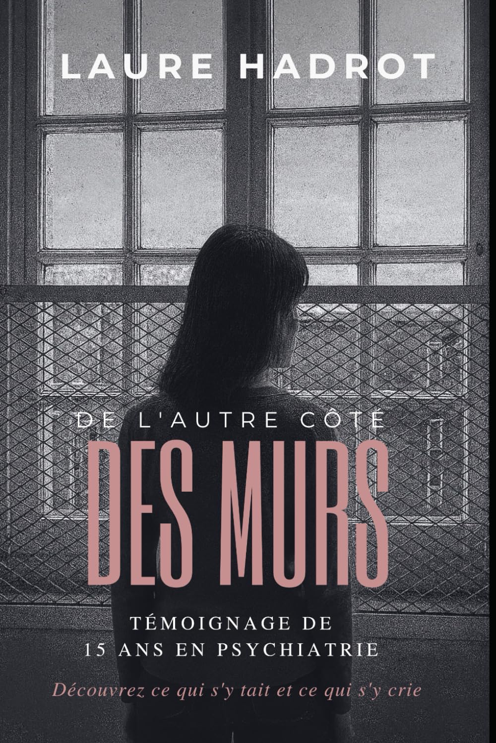 De l'autre côté des murs: Témoignage de 15 ans en psychiatrie