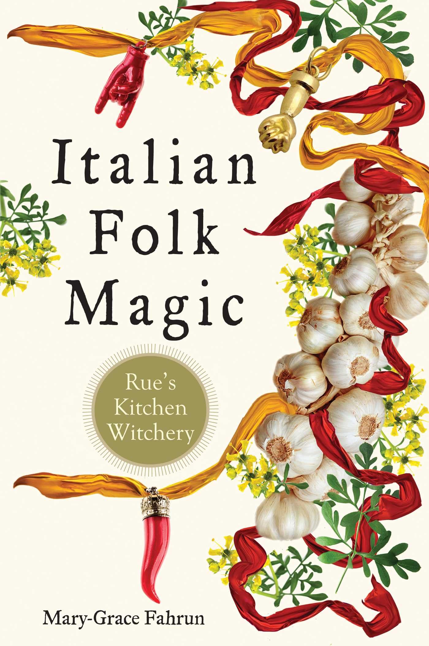 Italian Folk Magic Rue's Kitchen Witchery by Mary-Grace Fahrun (Paperback Book)