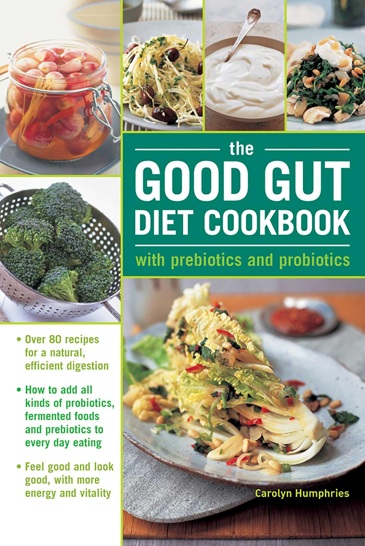 The Good Gut Diet Cookbook: With Prebiotics and Probiotics. Over 80 recipes for a natural, efficient digestion: How to add probiotic fermented foods ... 80 recipes for natural, efficient digestion