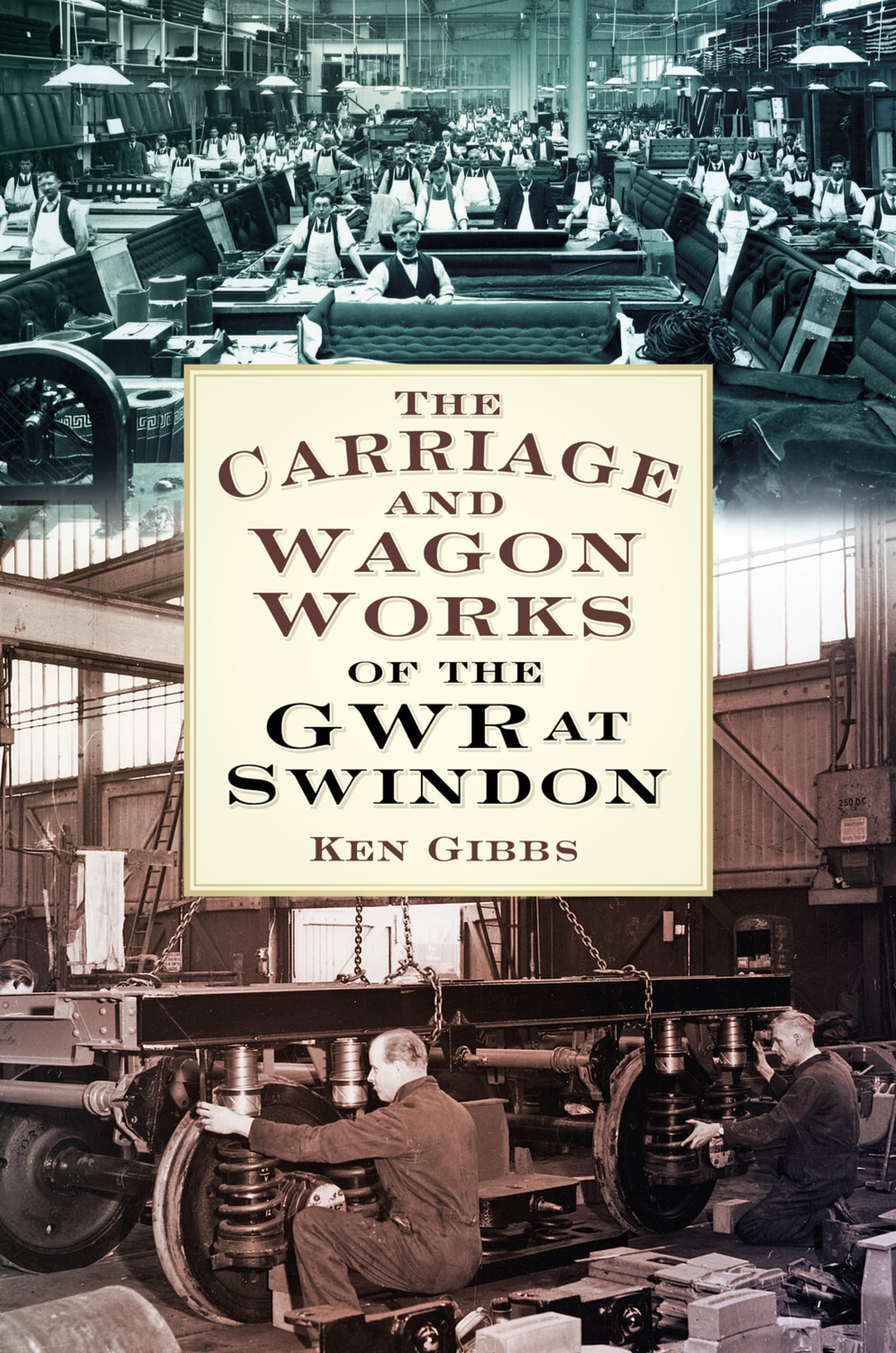 The Carriage and Wagon Works of the GWR at Swindon-Ken Gibbs