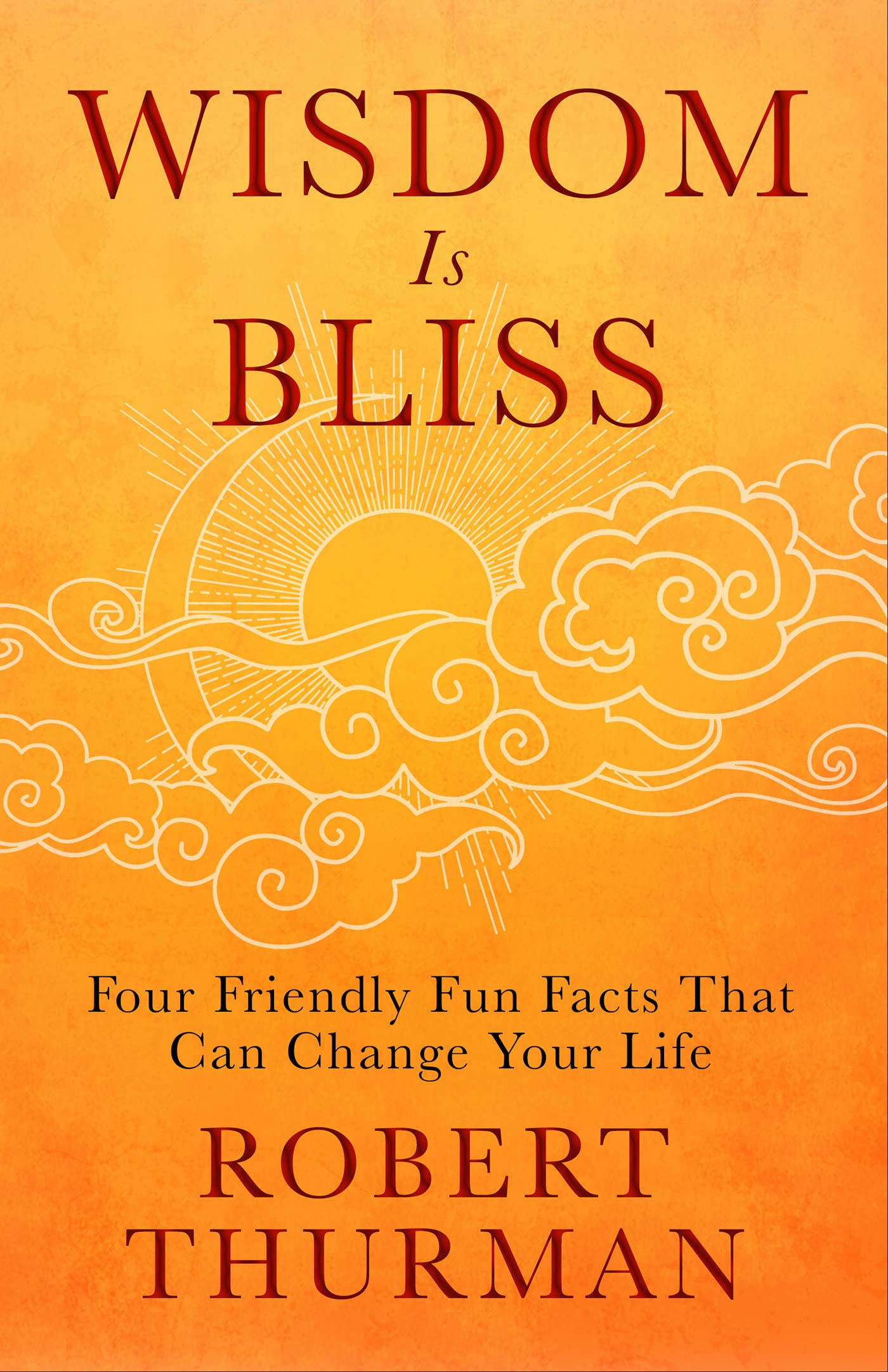 Wisdom Is Bliss: Four Friendly Fun Facts That Can Change Your Life:  Thurman, Robert: 9781401943431: Books - Amazon.ca