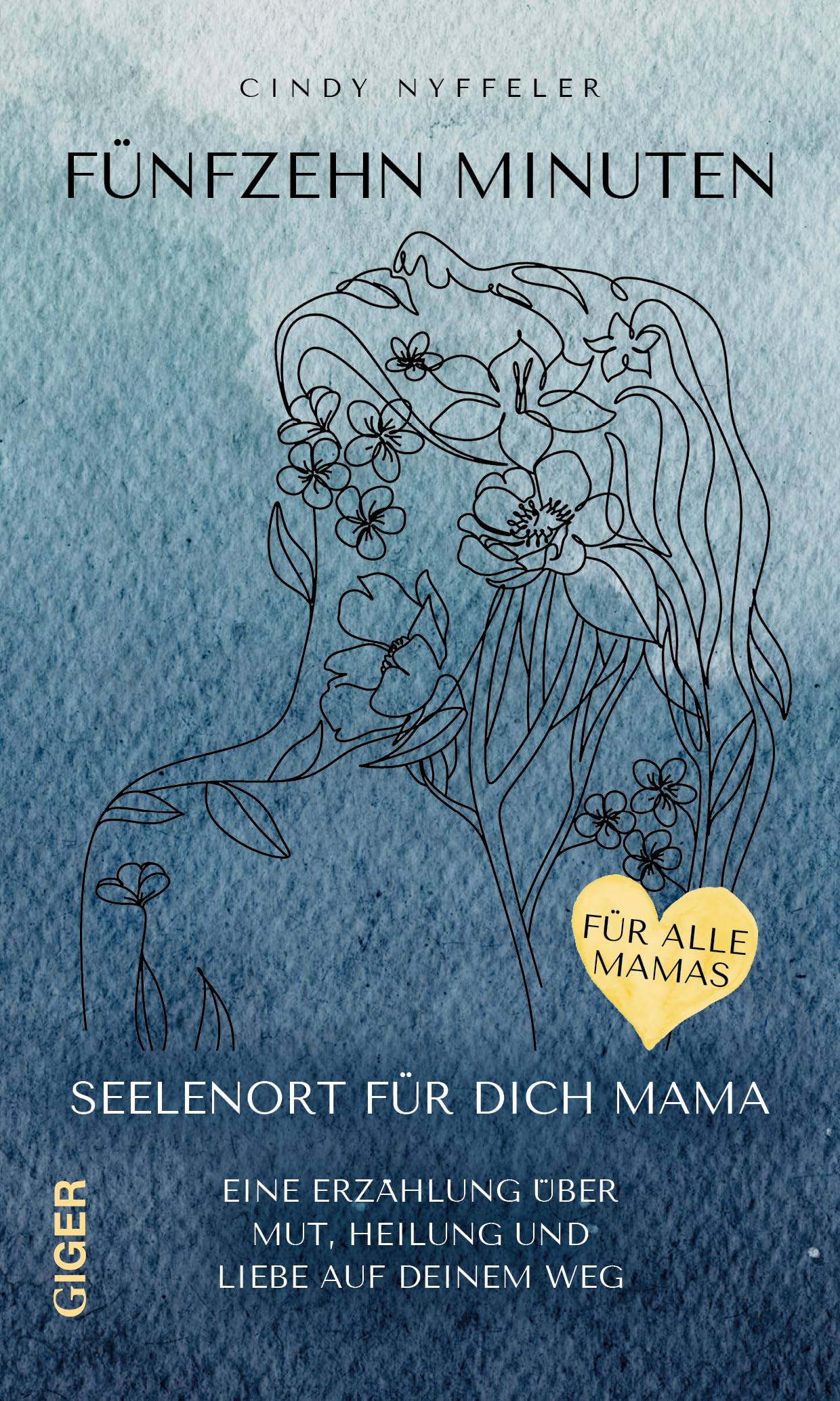 Fünfzehn Minuten: Seelenort für dich Mama - Eine Erzählung über Mut, Heilung und Liebe auf deinem Weg