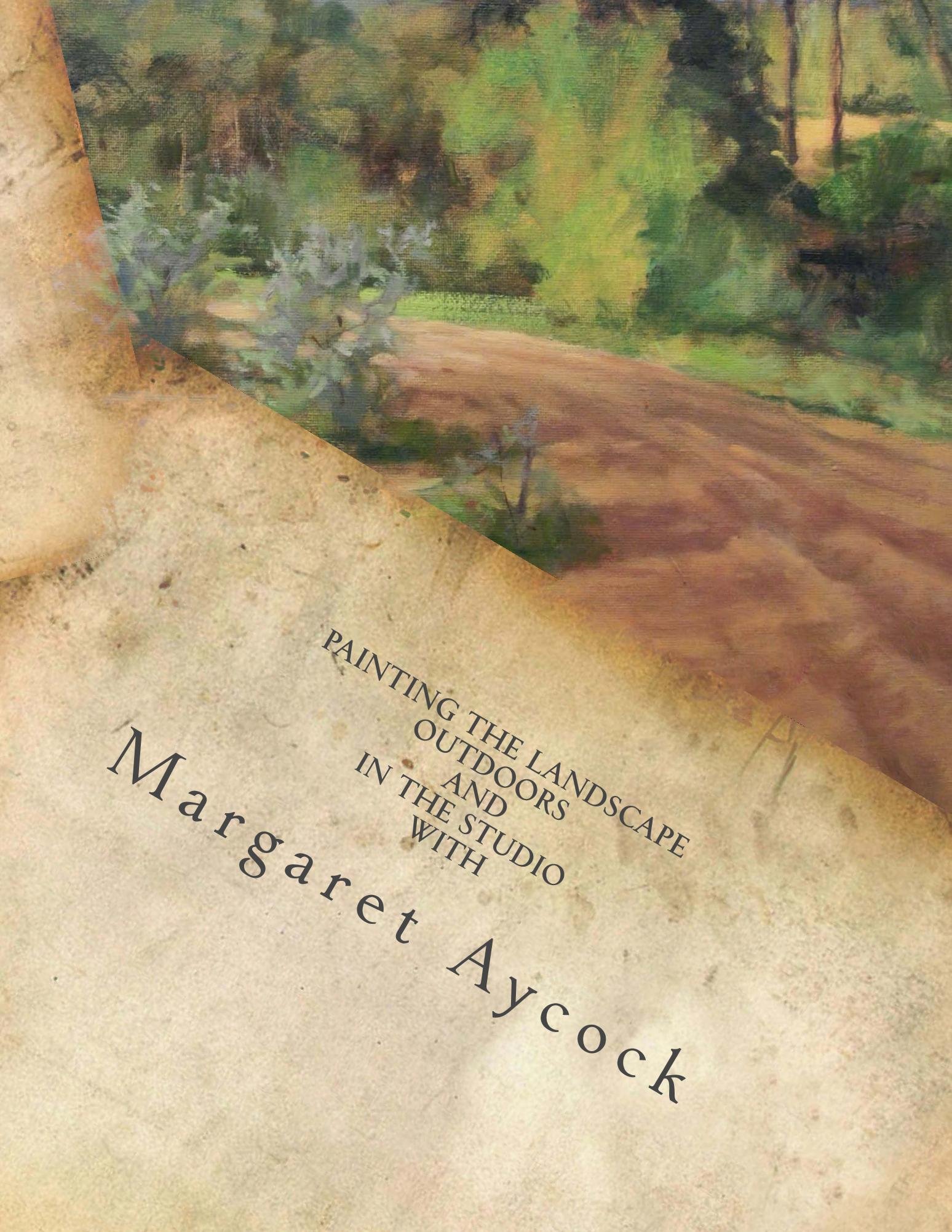 Painting the Landscape Outdoors and in the Studio by Margaret Aycock (Oil Painting Instructional Books by Margaret Aycock)