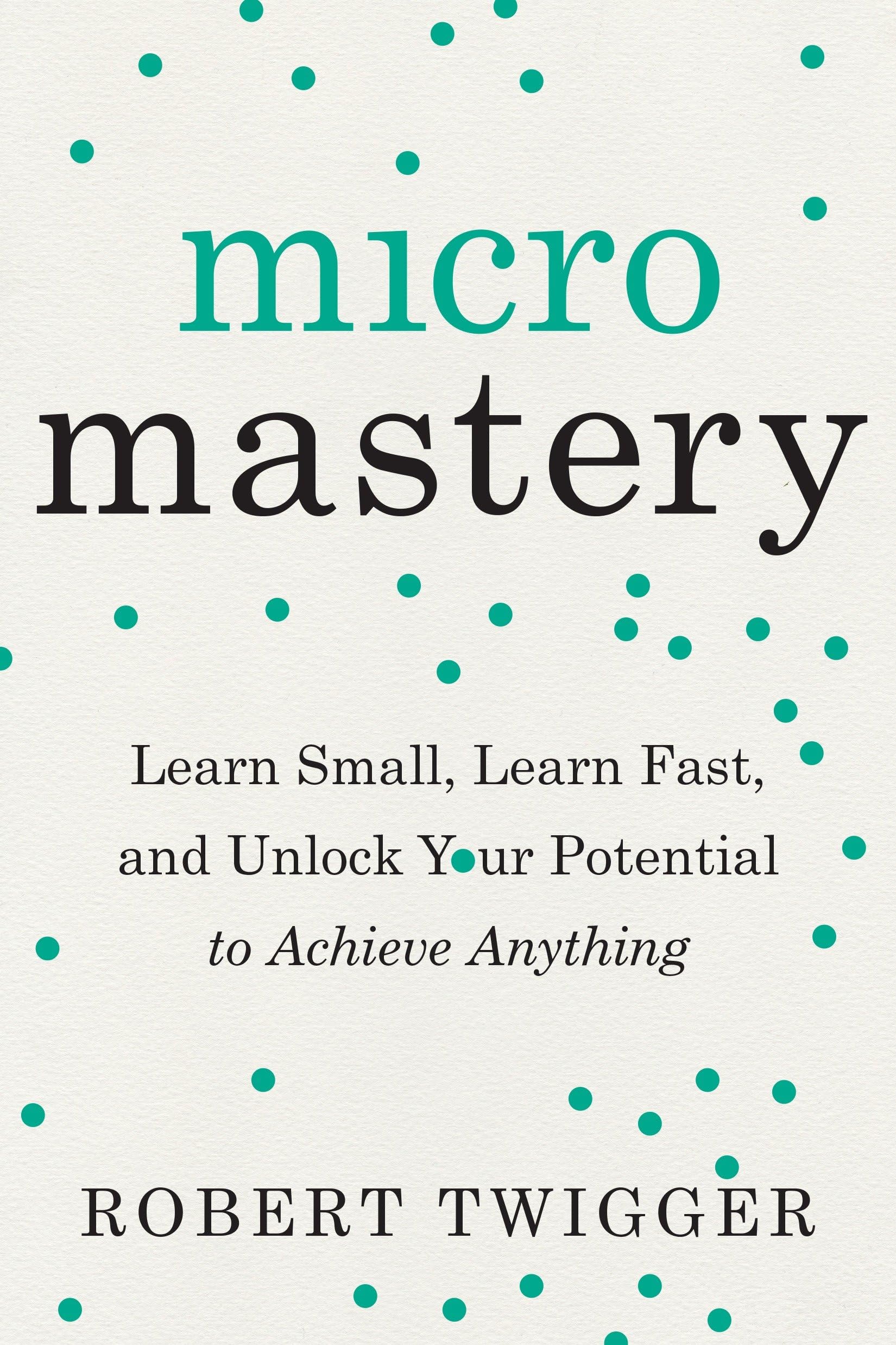 Buy Micromastery: Learn Small, Learn Fast, and Unlock Your Potential to Achieve Anything — BookShops.in