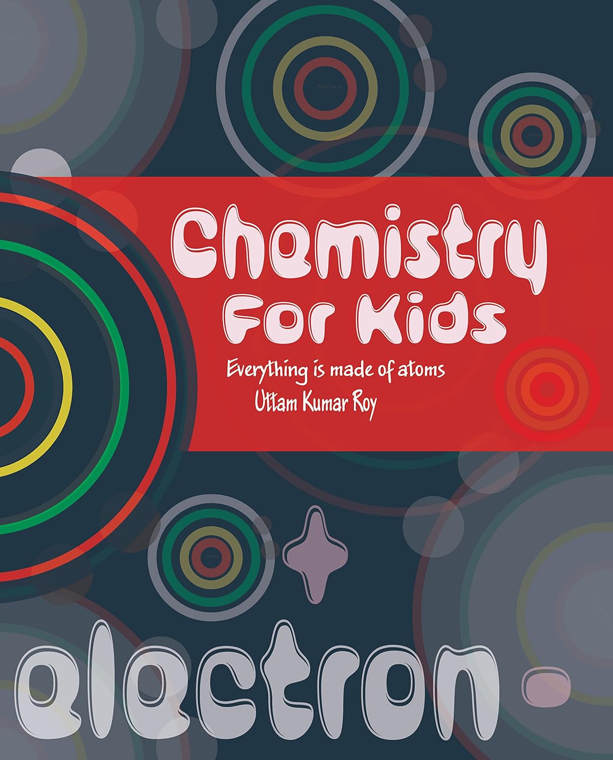 Chemistry For Kids Everything Is Made Of Atoms Kids Chemistry Book Age 2 to 6
