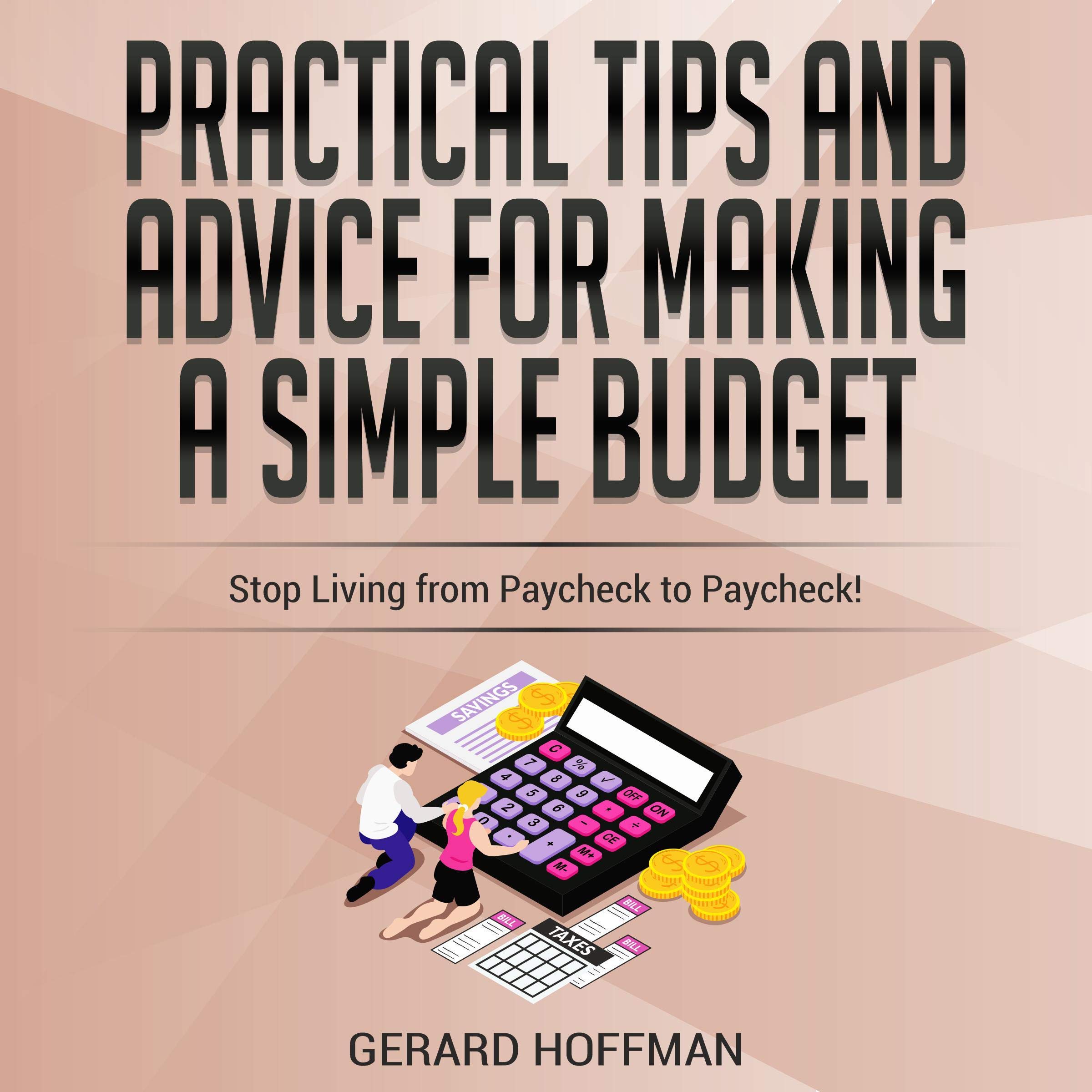 Practical Tips and Advice for Making a Simple Budget: Stop Living from Paycheck to Paycheck!