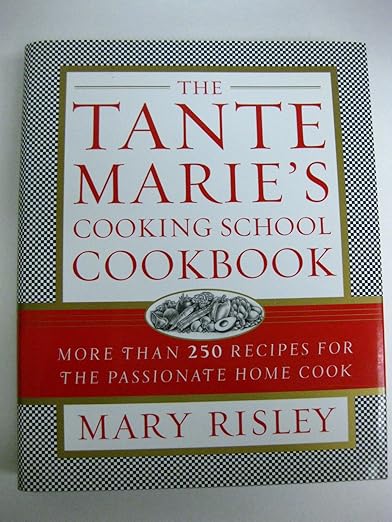 The Tante Marie's Cooking School Cookbook: More Than 250 Recipes for the Passionate Home Cook