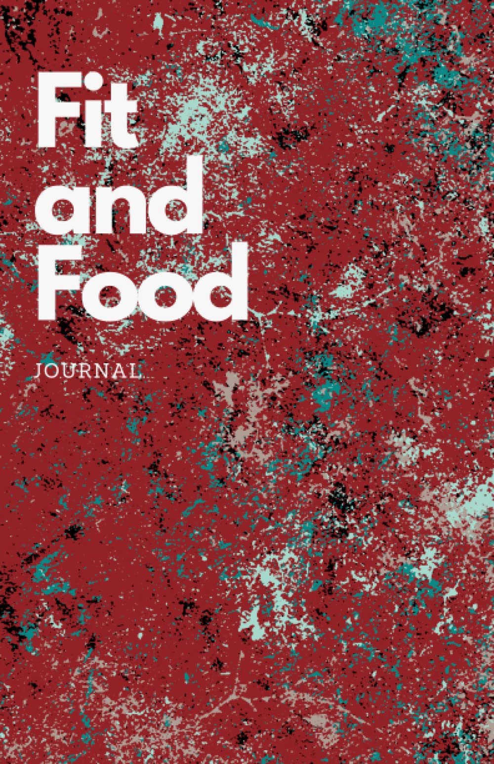 Fit & Food Journal: Fitness/Food Tracker/Journal (You Can't Eat Love)