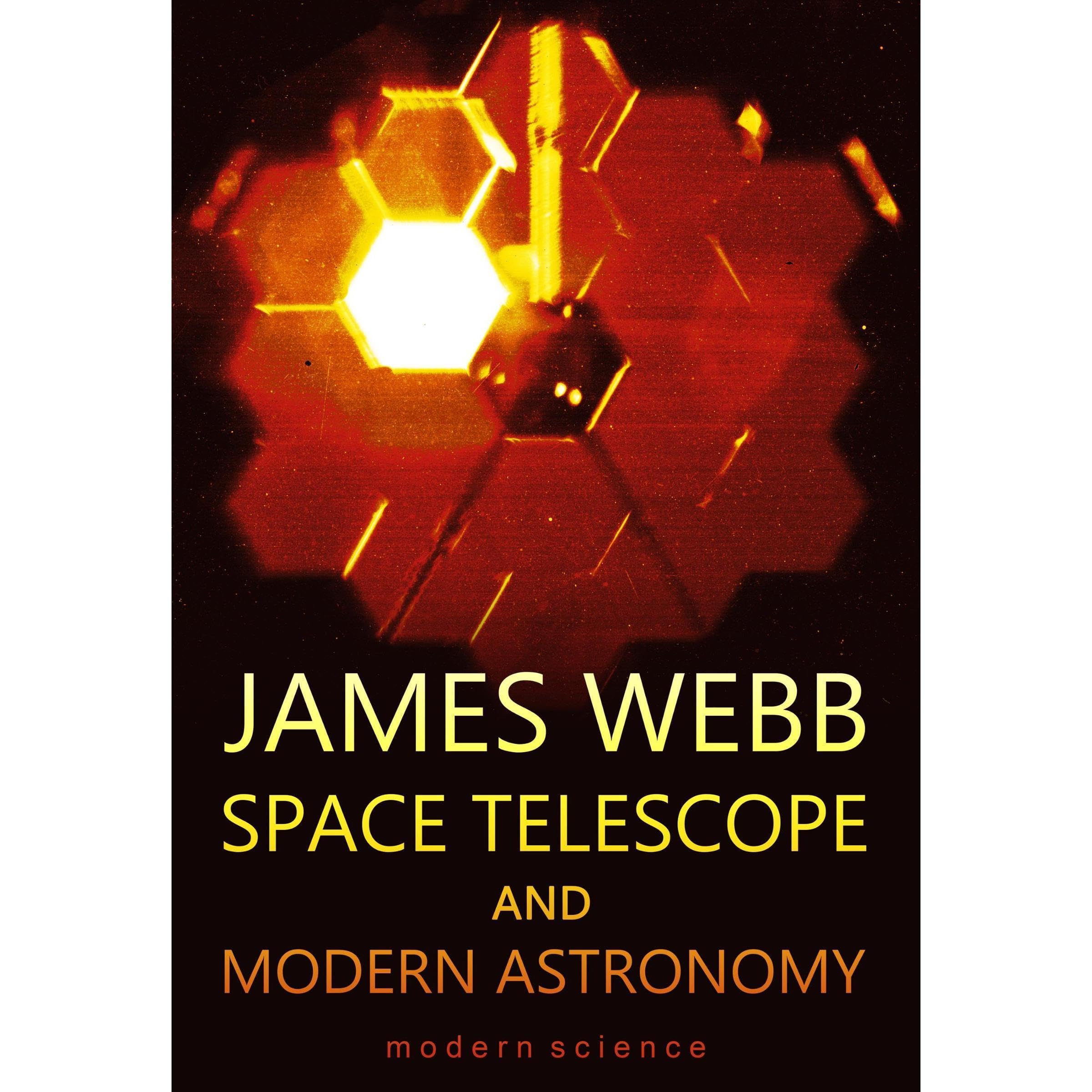 James Webb Space Telescope and Modern Astronomy