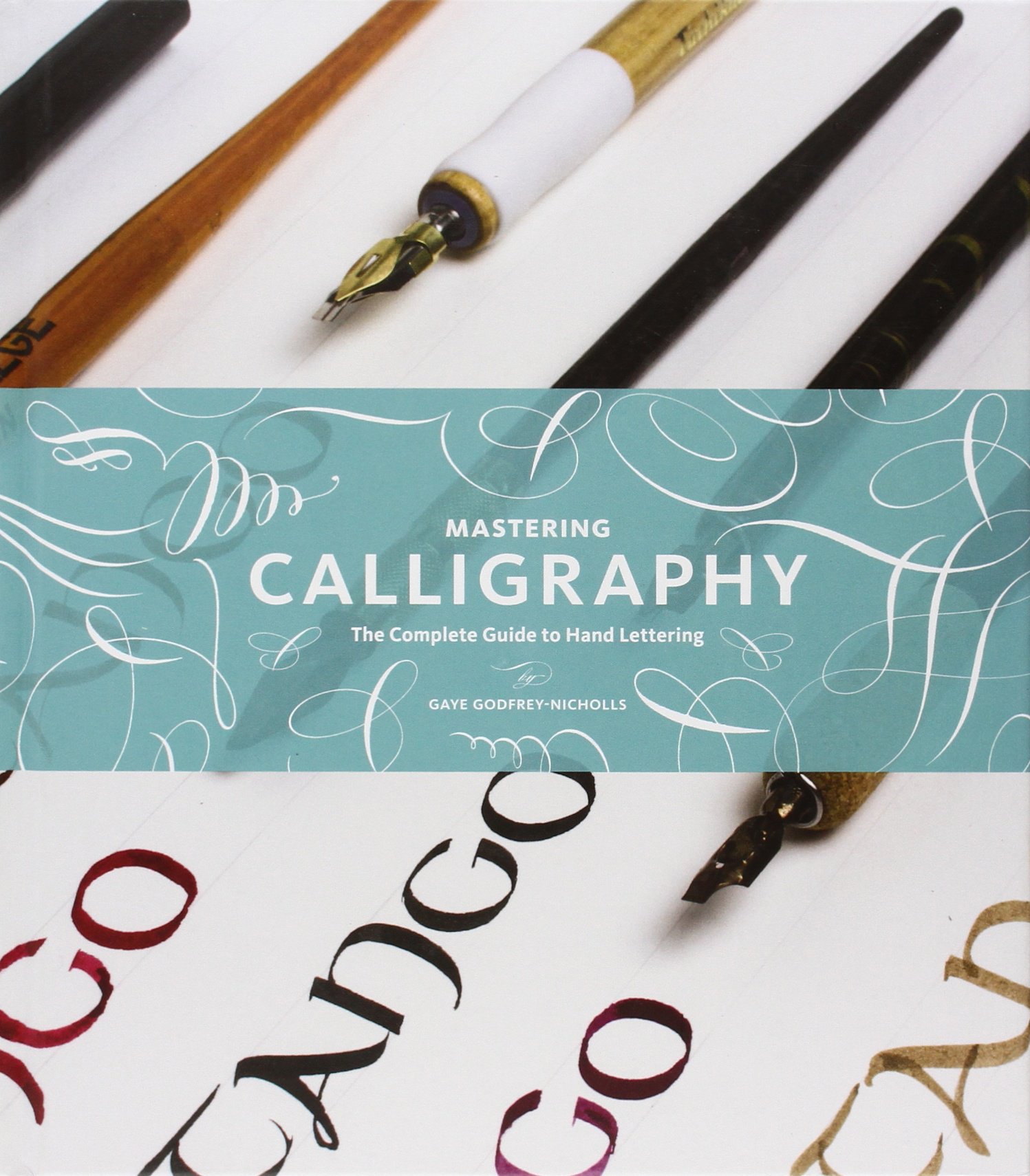 Mastering Calligraphy: The Complete Guide to Hand Lettering Hardcover – March 5, 2013