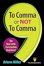 To Comma or Not to Comma: The Best Little Punctuation Book Ever! By Arlene Miller