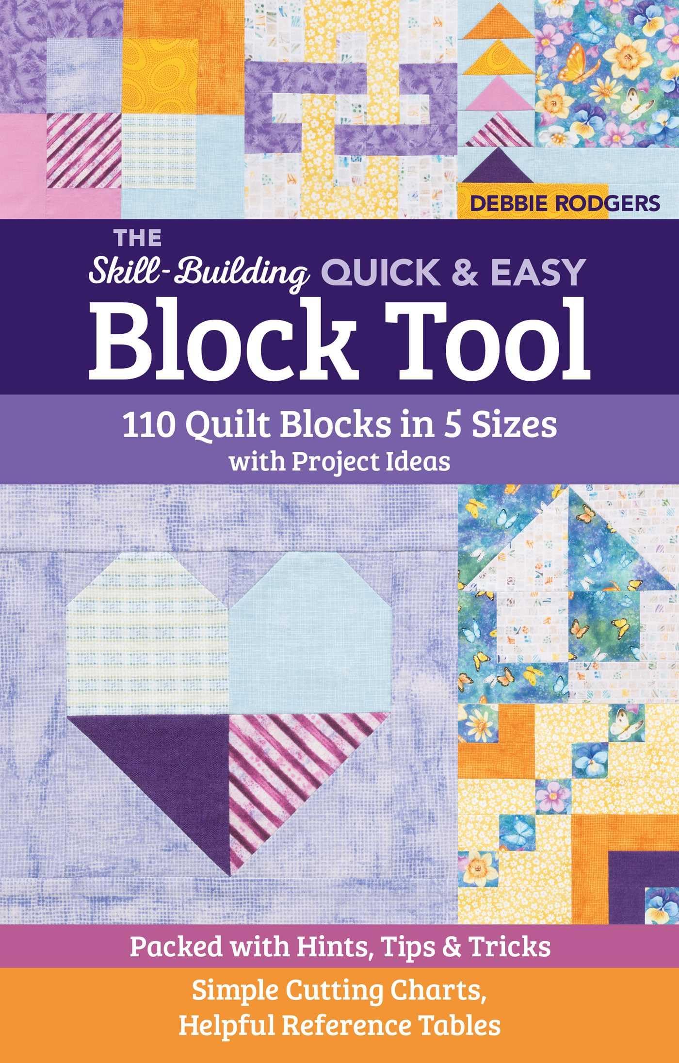 The Skill-Building Quick & Easy Block Tool: 110 quilt blocks in 5 sizes with project ideas; packed with hints, tips & tricks; simple cutting charts, helpful reference tables (Reference Guide)