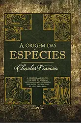 A origem das espécies: A origem das espécies por meio da seleção natural ou a preservação das raças favorecidas na luta pela vida