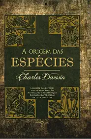 A origem das espécies: A origem das espécies por meio da seleção natural ou a preservação das raças favorecidas na luta pela vida