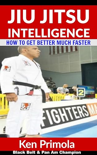 Jiu Jitsu Intelligence: How To Get Better At Brazilian Jiu Jitsu Much Faster