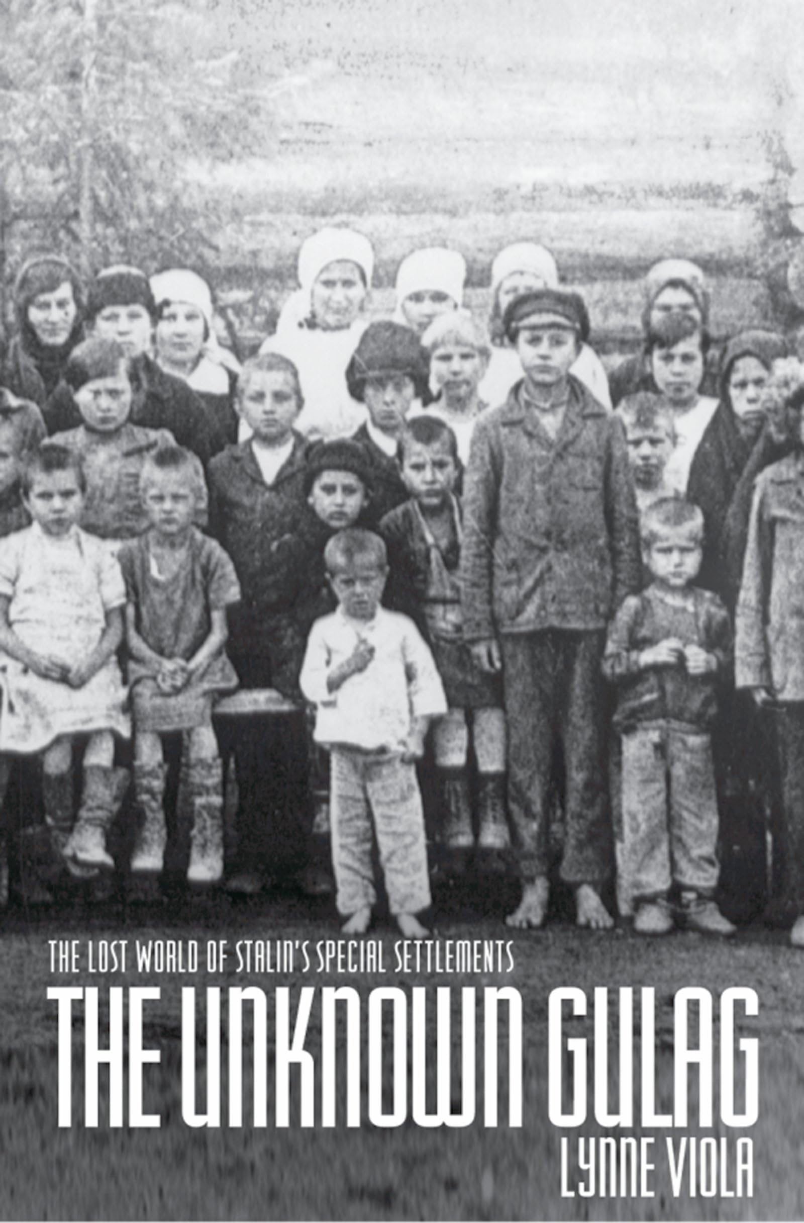 THE UNKNOWN GULAG: The Lost World of Stalin's Special Settlements