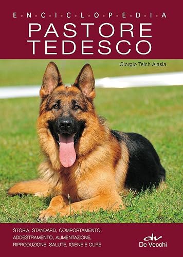 Pastore Tedesco. Enciclopedia: Storia, standard, comportamento, addestramento, alimentazione, riproduzione, salute, igiene e cure