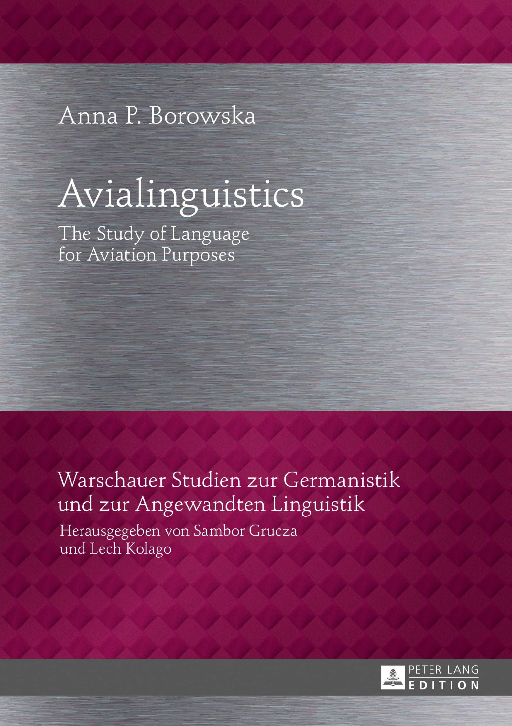 Avialinguistics: The Study of Language for Aviation Purposes (Warschauer Studien zur Germanistik und zur Angewandten Linguistik, Band 29)