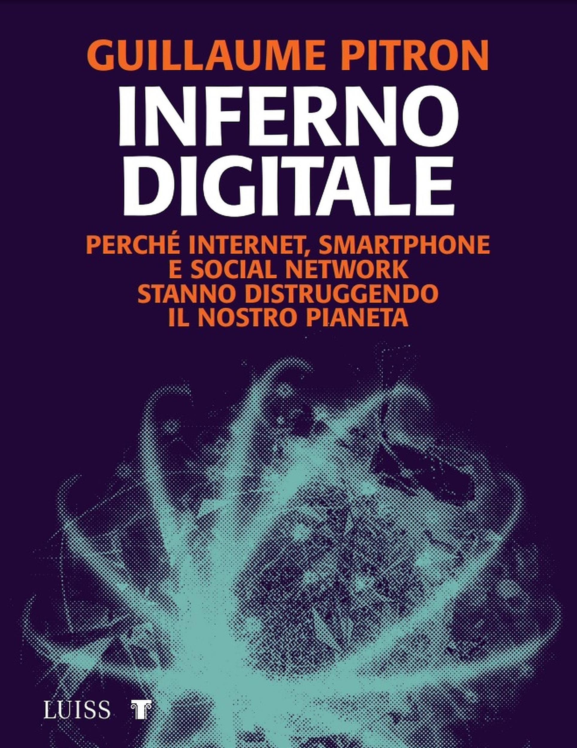 Inferno digitale: Perché internet, smartphone e social network stanno distruggendo il nostro pianeta (Italian Edition)