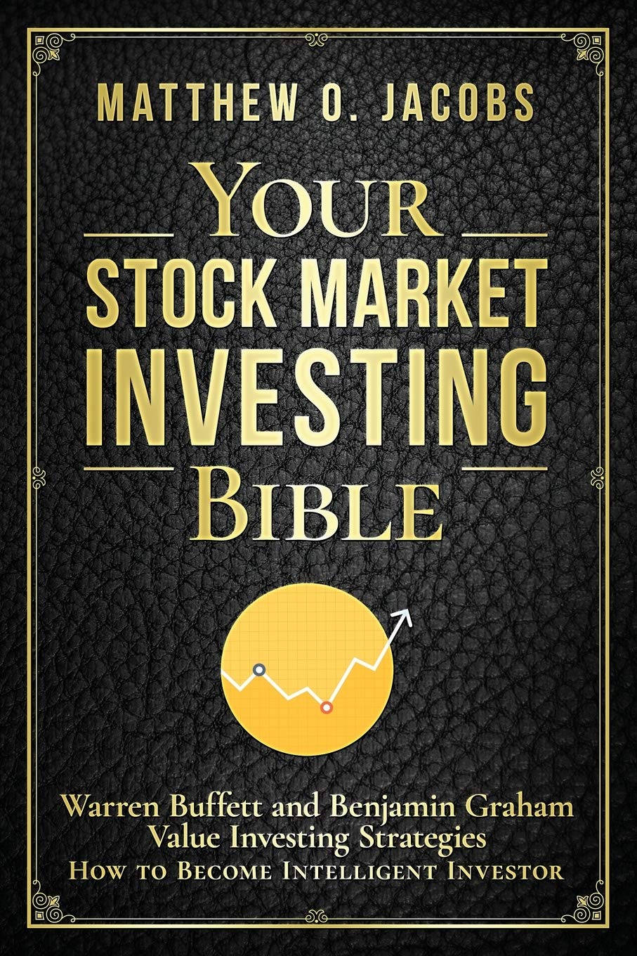 Your Stock Market Investing Bible: Warren Buffett and Benjamin Graham Value  Investing Strategies How to Become Intelligent Investor: 1 : Jacobs, ...