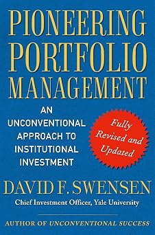 Pioneering Portfolio Management An Unconventional Approach to Institutional Investment, Fully Revised and Updated