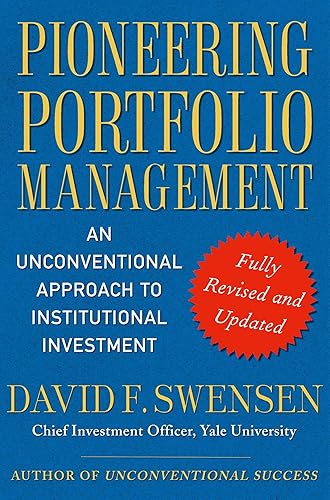 Pioneering Portfolio Management: An Unconventional Approach to Institutional Investment, Fully Revised and Updated