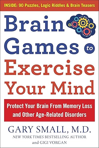 Brain Games to Exercise Your Mind: Protect Your Brain From Memory Loss and Other Age-Related Disorders: 90 Puzzles, Logic Riddles &amp; Brain Teasers