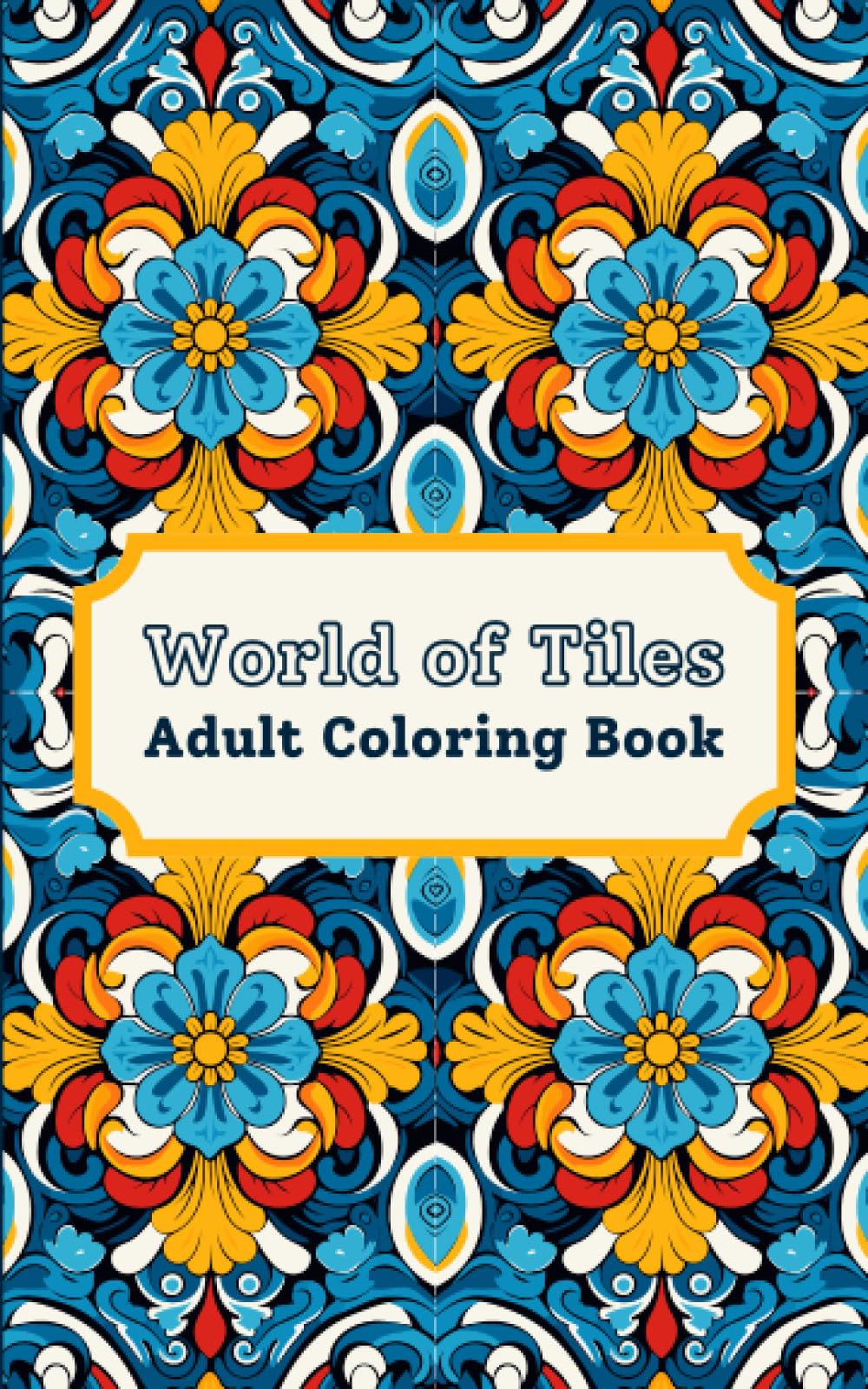 World of Tiles - Adult Coloring Book: A collection of 50 relaxing and stress relieving patterns inspired by tiles design (Adult Coloring Books: Relaxing and Stress Relieving Series)