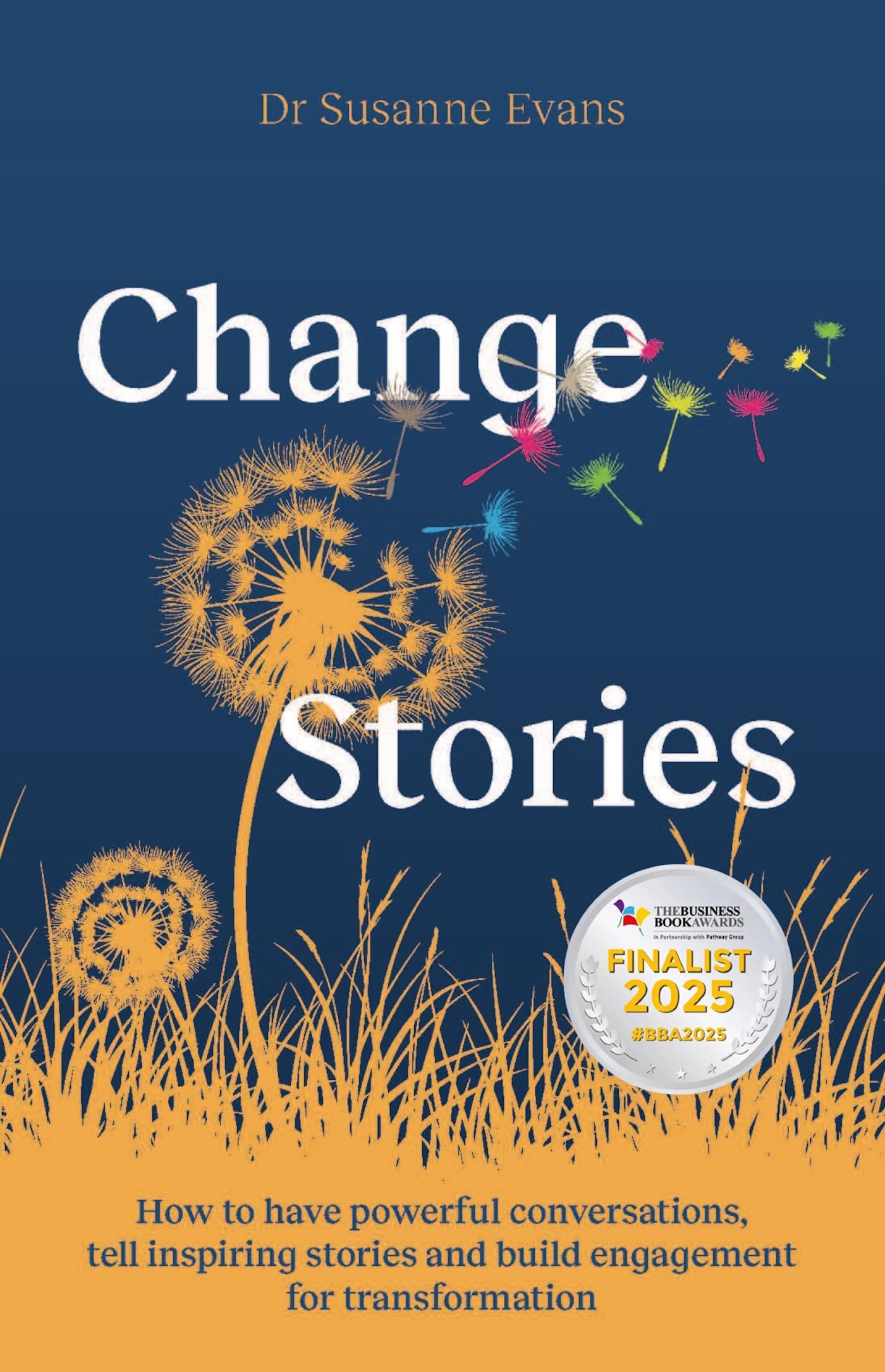 ChangeStories: How to have powerful conversations, tell inspiring stories and build engagement for transformation