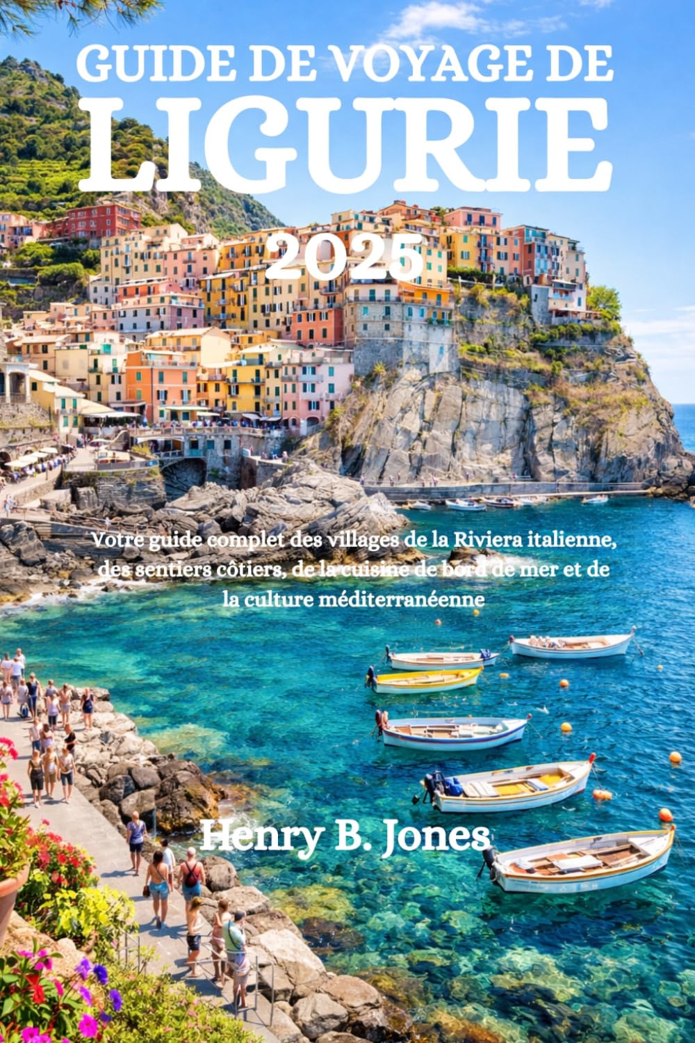 GUIDE DE VOYAGE DE LIGURIE 2026: Votre guide complet des villages de la Riviera italienne, des sentiers côtiers, de la cuisine de bord de mer et de la culture méditerranéenne