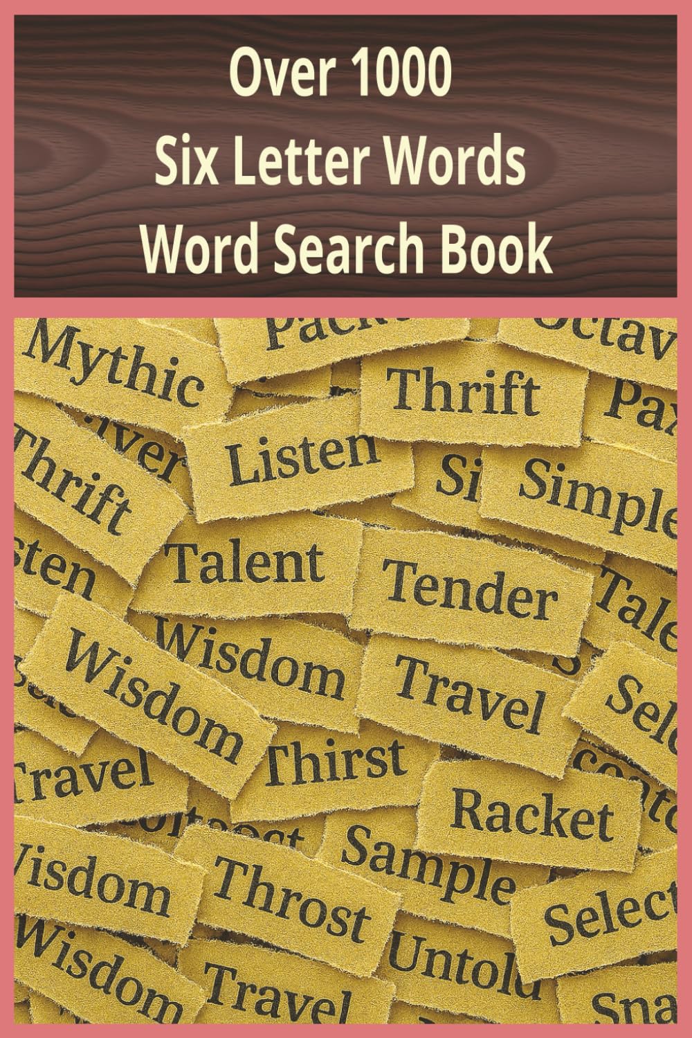 Over 1000 Six Letter Words Word Search Book: A Word Search Journey Featuring Over 1000 Six-Letter Words Across 50 Puzzles in Handy 6x9 Format (The Thousand Word Challenge Series)