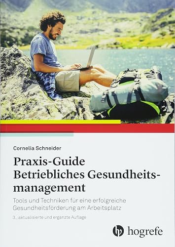Praxis–Guide Betriebliches Gesundheitsmanagement: Tools und Techniken für eine erfolgreiche Gesundheitsförderung am Arbeitsplatz