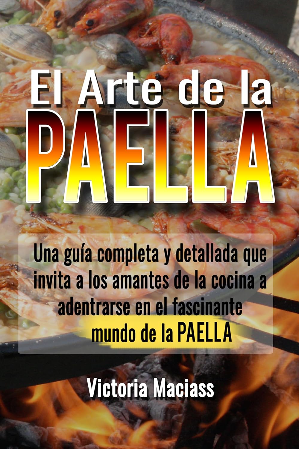 El Arte de la Paella; Sabores, Secretos y Pasión en Cada Bocado: Una guía completa y detallada que invita a los amantes de la cocina a adentrarse en el fascinante mundo de la paella (Spanish Edition)      Kindle Edition
