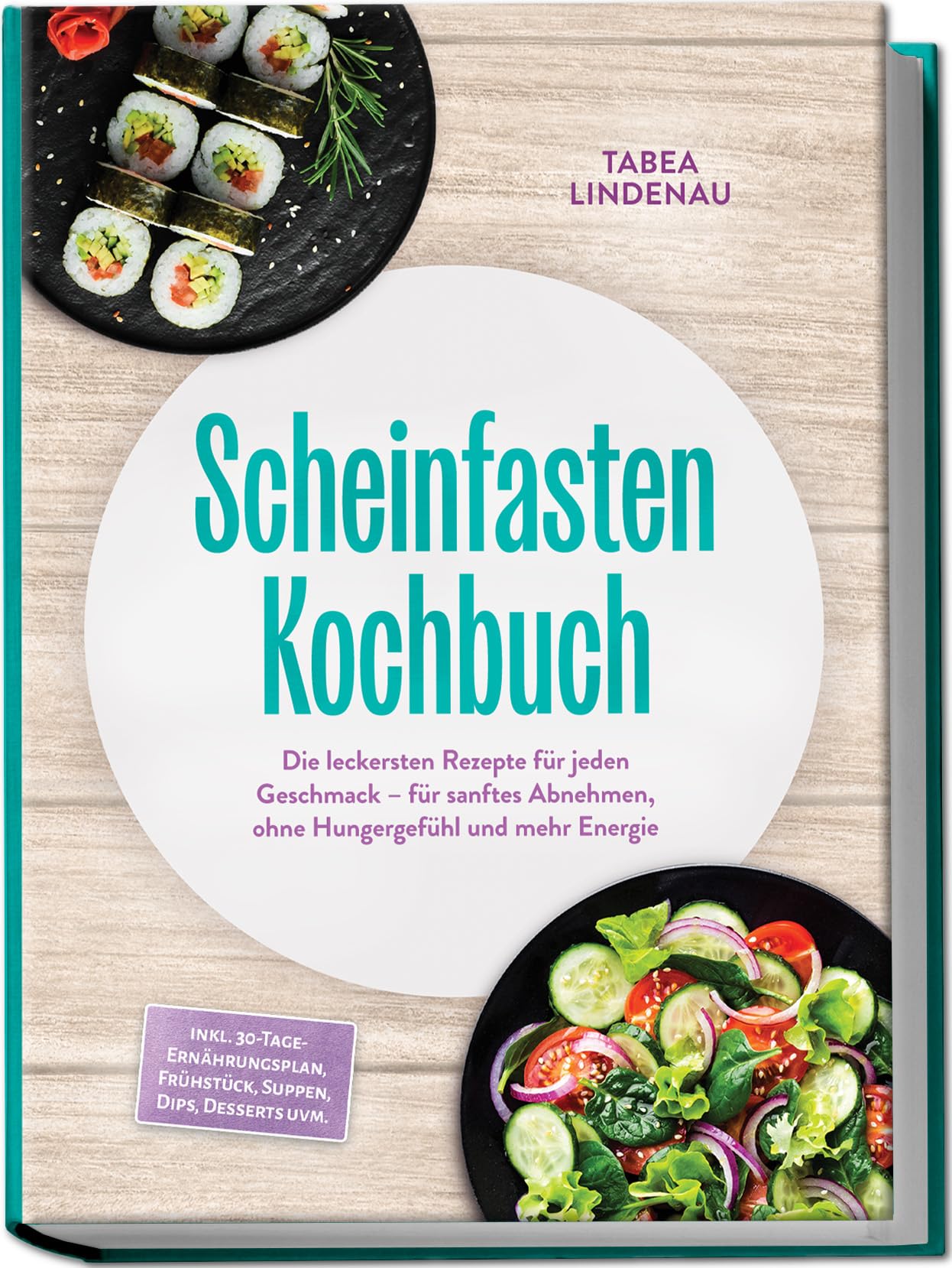 Scheinfasten Kochbuch: Die leckersten Rezepte für jeden Geschmack – für sanftes Abnehmen, ohne Hungergefühl und mehr Energie – inkl. 30-Tage-Ernährungsplan, Frühstück, Suppen, Dips, Desserts uvm.