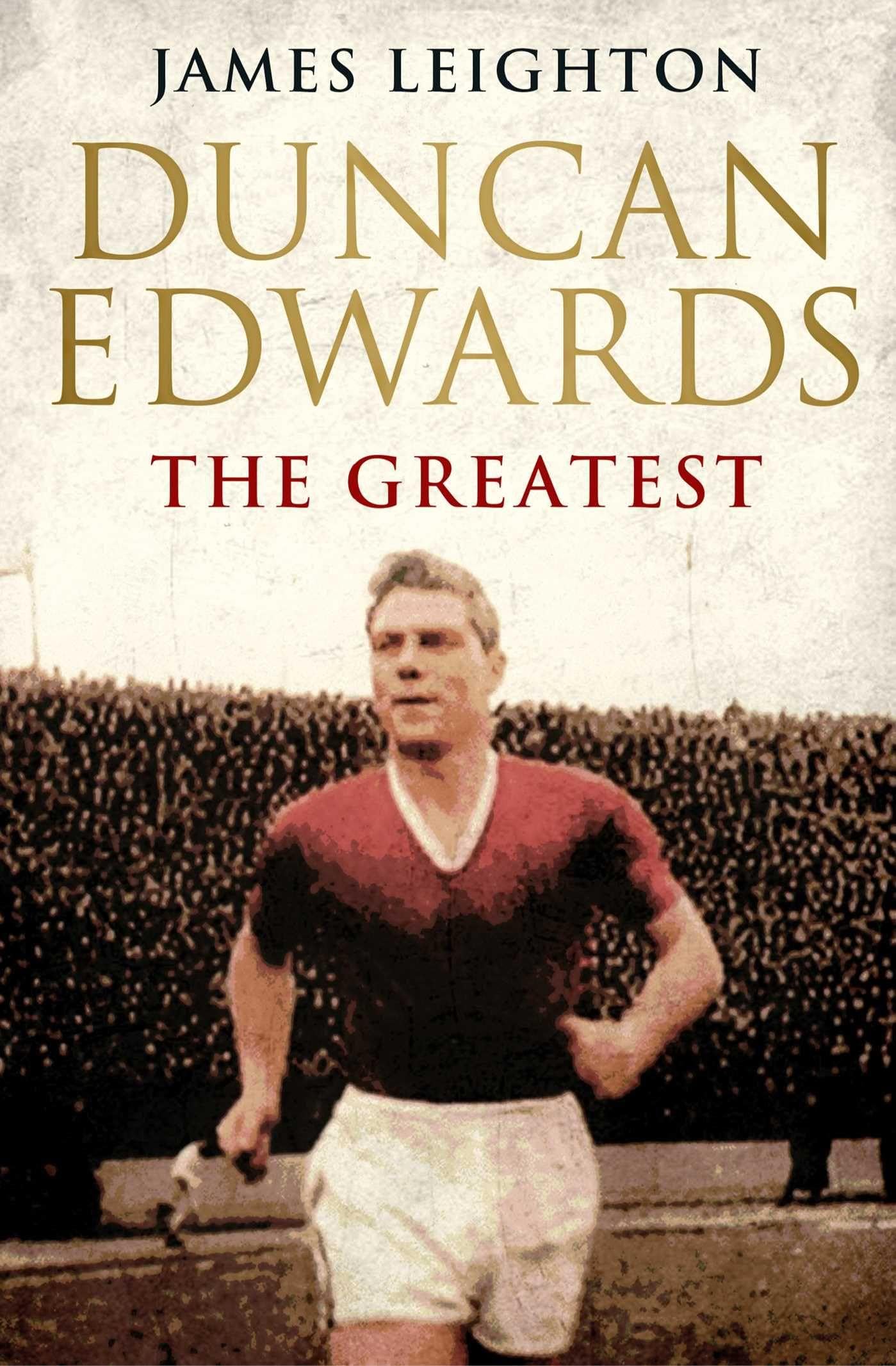 Duncan Edwards: The Greatest (MUFC),James Leighton- 978085720782