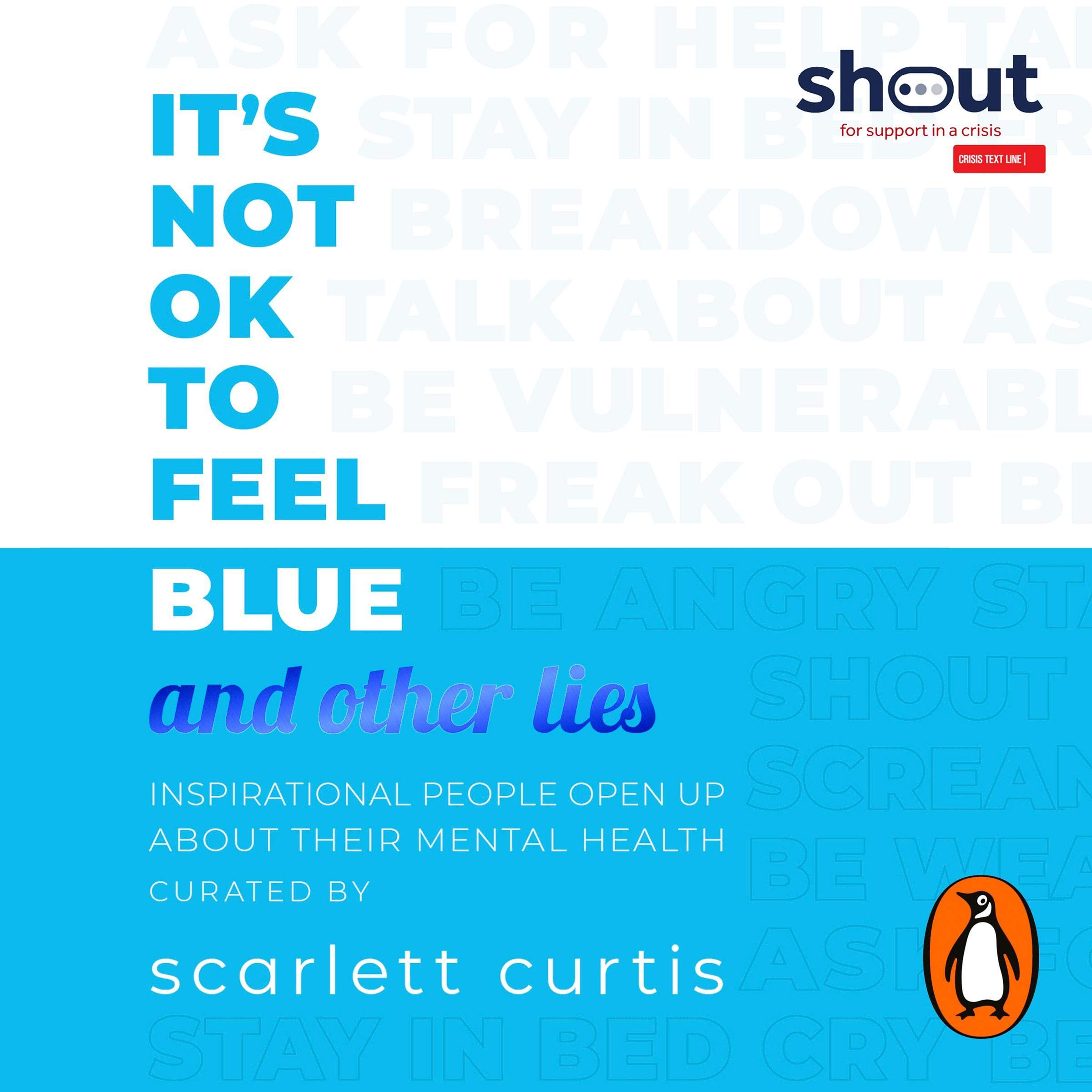 It's Not OK to Feel Blue (and Other Lies): Inspirational People Open Up About Their Mental Health