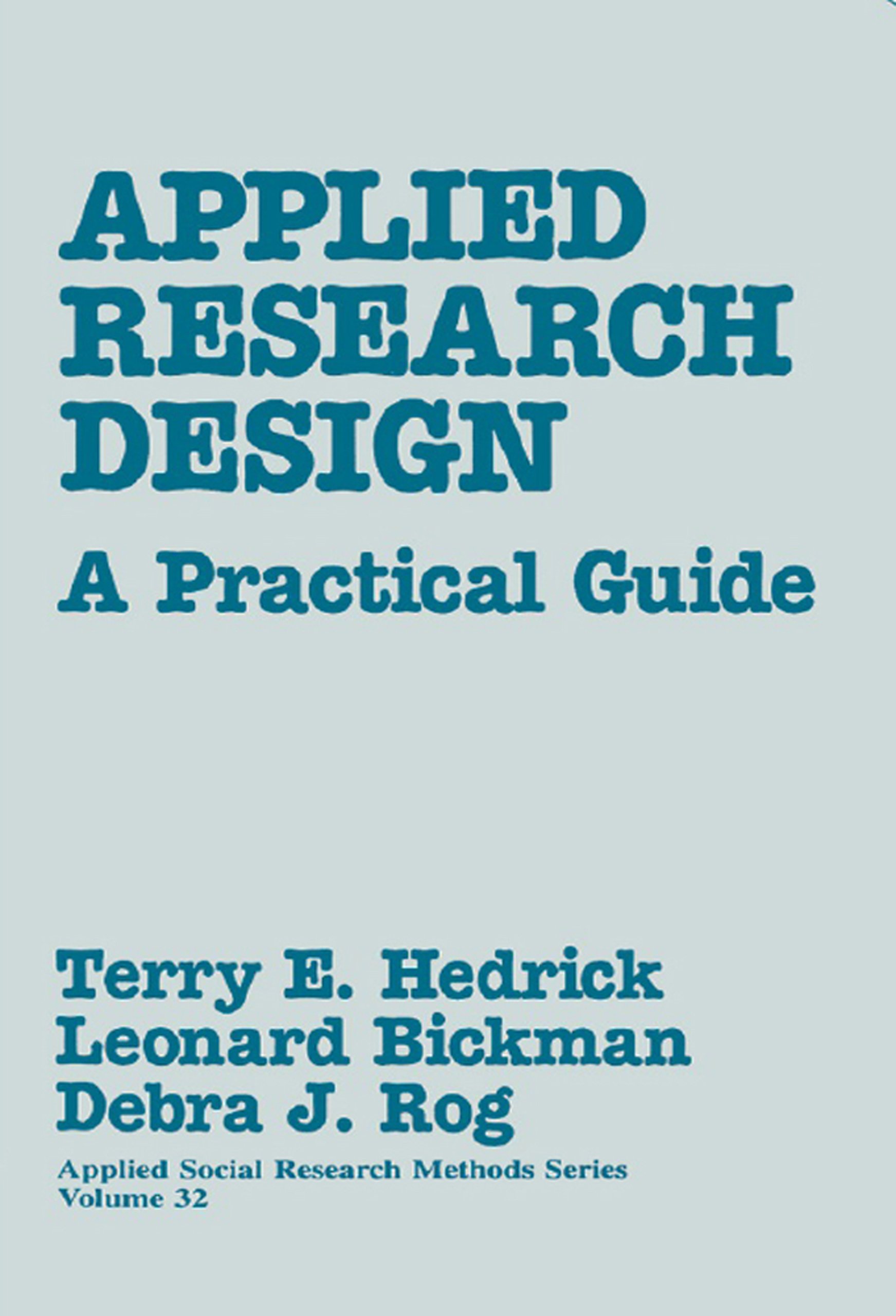 Applied Research Design: A Practical Guide (Applied Social Research Methods Book 32)