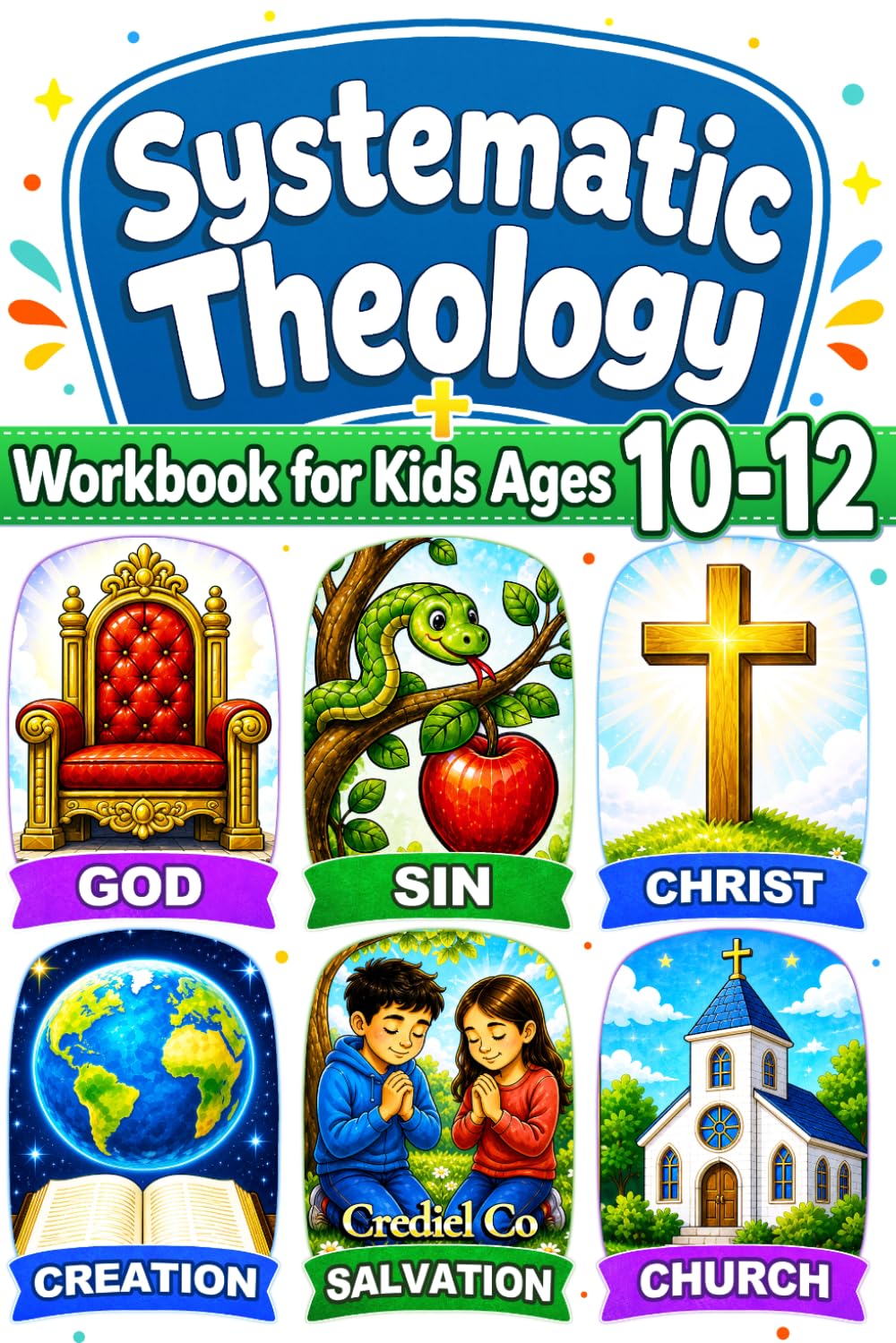 Systematic Theology Workbook for Kids Ages 10-12: 52 Weekly Lessons with Fun Activities and Simple Bible Verses to Grow Faith and Confidently Learn Christian Doctrine (2-in-1)