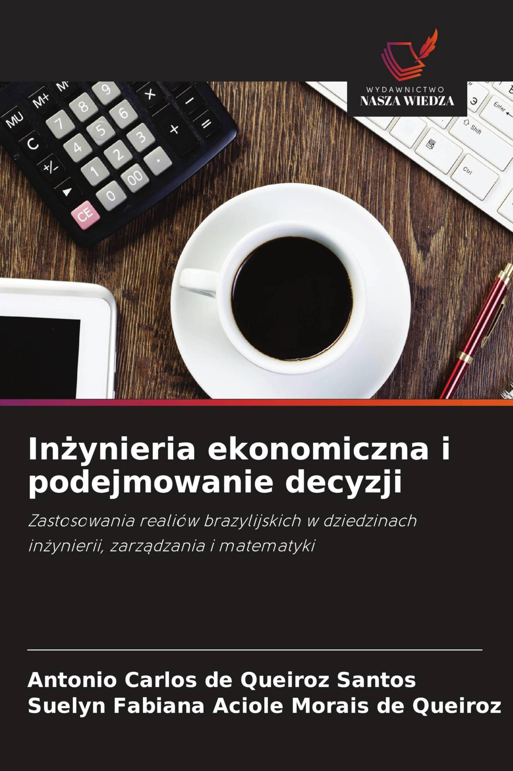 In¿ynieria ekonomiczna i podejmowanie decyzji: Zastosowania realiów brazylijskich w dziedzinach in¿ynierii, zarz¿dzania i matematyki