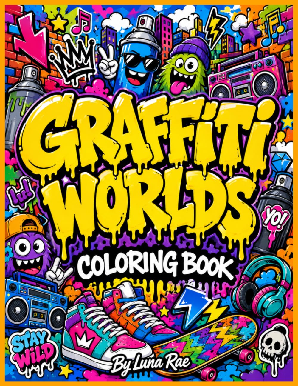 Graffiti Worlds Coloring Book: 54 Bold & Easy Street Art Coloring Pages with Bubble Letters, Spray Cans, Sneakers, Boom Boxes, Urban Characters & Doodle Walls for Teens and Adults