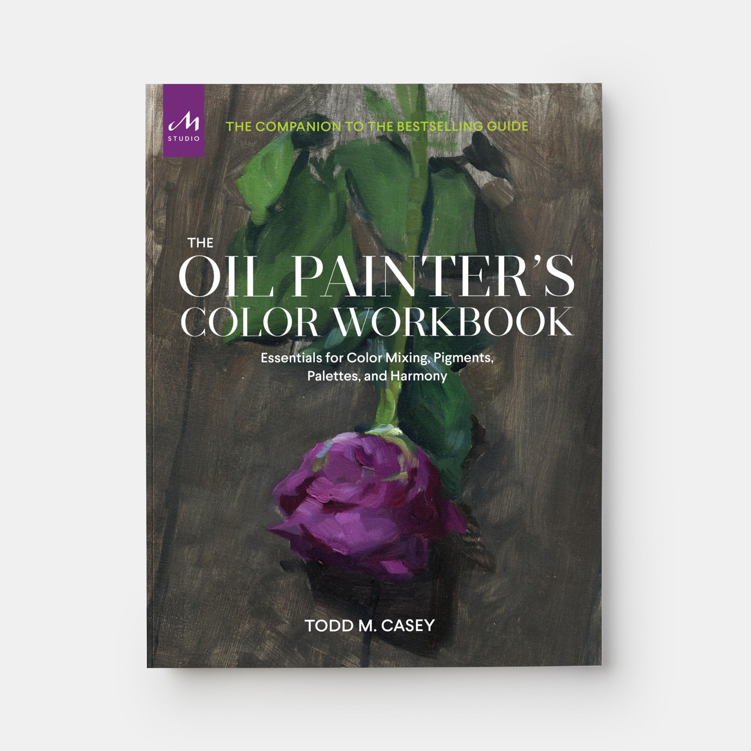 The Oil Painter's Color Workbook: A contemporary guide to color mixing, pigments, palettes, and harmony