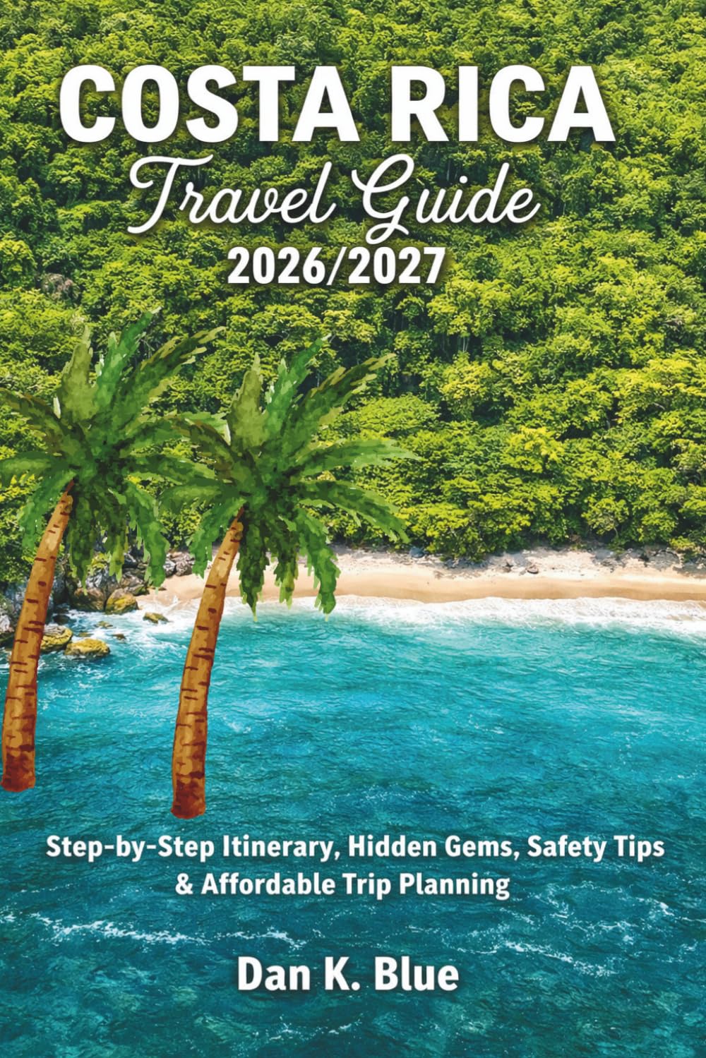 Costa Rica Travel Guide 2026/2027: Step-by-Step Itinerary, Hidden Gems, Safety Tips & Affordable Trip Planning