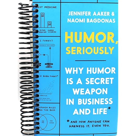 Humor, Seriously: Why Humor Is a Secret Weapon in Business and Life (And how anyone can harness it. Even you.)