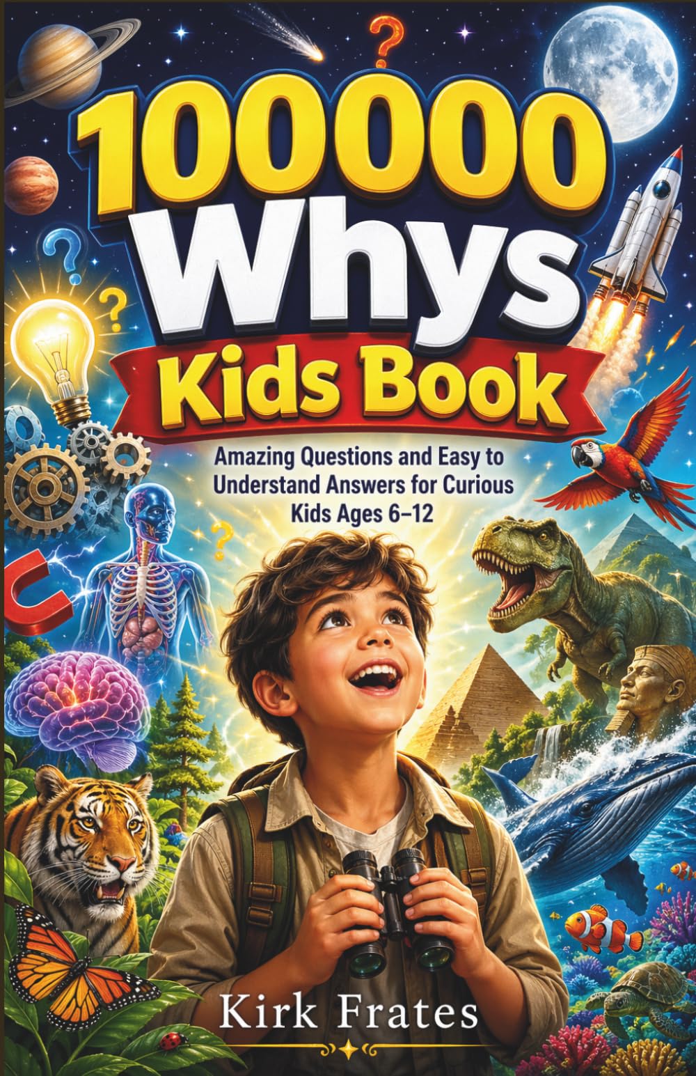 100000 whys kids book: Amazing questions and easy to understand answers for curious kids ages 6-12