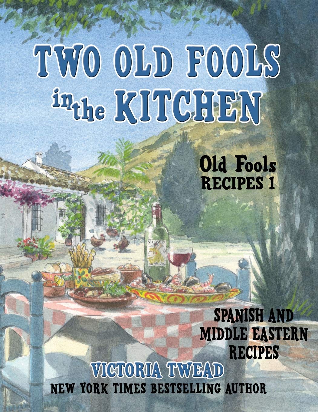 Two Old Fools in the Kitchen: Spanish and Middle Eastern Recipes, Traditional and New: 1 (Old Fools' Recipes)