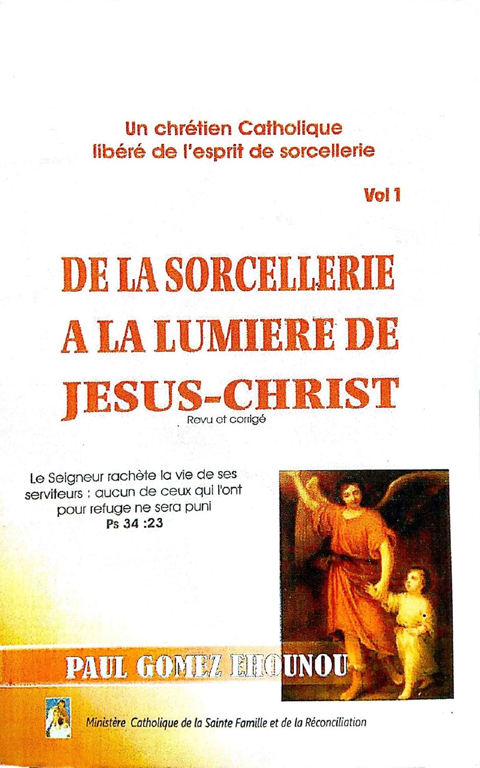 De la sorcellerie à la lumière de Jésus-Christ (Vol 1): Un chrétien Catholique libéré de l'esprit de sorcellerie (French Edition)