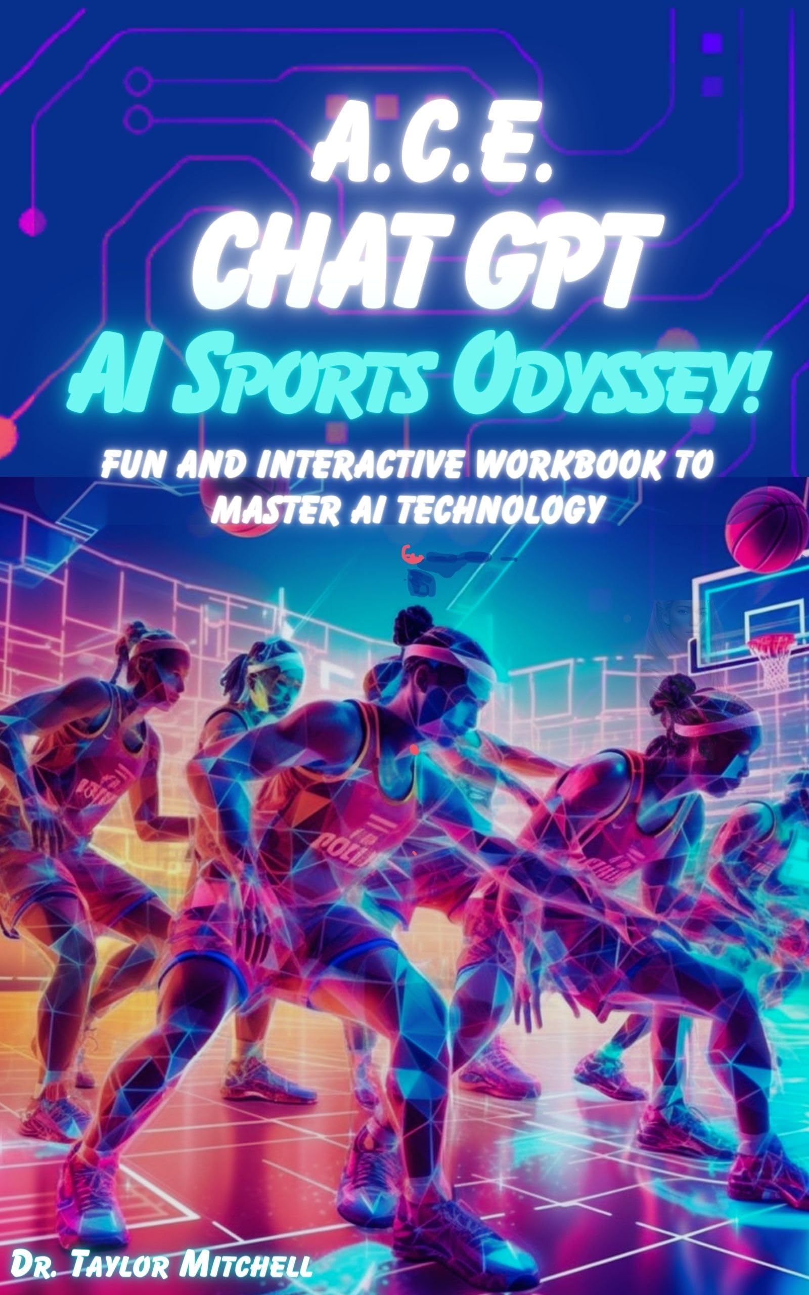 A.C.E. Chat GPT: AI Sports Odyssey! : Fun and Interactive Workbook to Master AI Technology (A.C.E. Education™: Chat-GPT/Artificial Intelligence Prompting & Learning)