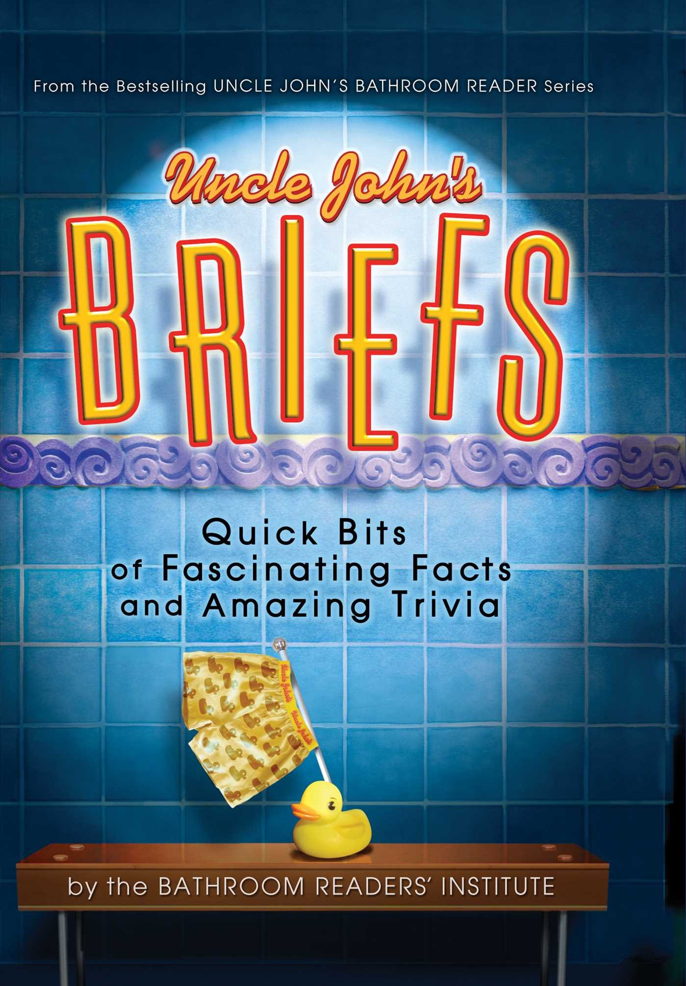 Buy Uncle John's Briefs: Quick Bits of Fascinating Facts and Amazing Trivia (Uncle John's Bathroom Reader) — BookShops.in